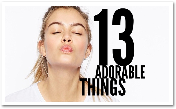 13 Adorable Things